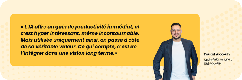 « L’IA offre un gain de productivité immédiat, et c’est hyper intéressant, même incontournable. Mais utilisée uniquement ainsi, on passe à côté de sa véritable valeur. Ce qui compte, c’est de l’intégrer dans une vision long terme.»